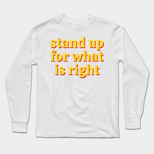 Stand Up For What Is Right Long Sleeve T-Shirt